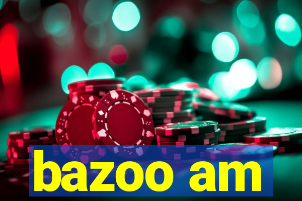 bazoo am